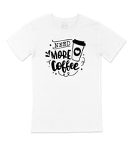 Need More Coffee Tişört