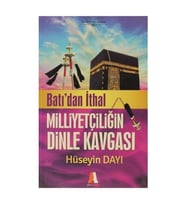 Batı dan İthal Milliyetçiliğin Dinle Kavgası