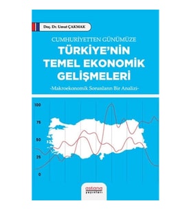 Cumhuriyetten Günümüze Türkiye’nin Temel Ekonomik Gelişmeleri