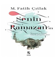 Senin Ramazan’In - Ramazan’In İnsanı Güzelleştirmesine Dair