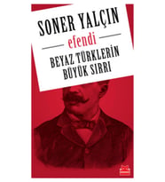 Efendi. Beyaz Türklerin Büyük Sırrı Soner Yalçın Kırmızı Kedi