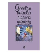 Geceleri Daireler Çizerek Yürürüz