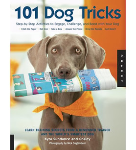 101 Dog Tricks: Step By Step Activities To Engage, Challenge, And Bond With Your Dog: 1