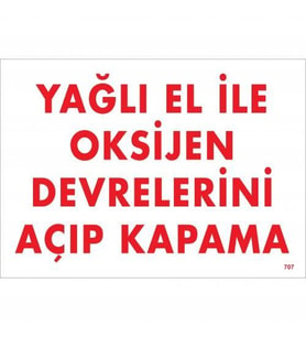 Yağlı El İle Oksijen Devrelerini Açıp Kapama Uyarı Levhası 25x35 KOD:707