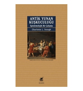 Antik Yunan Kuşkuculuğu Epistemolojik Bir Çalışma