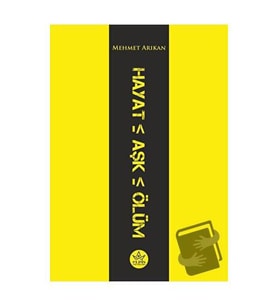 Hayat Aşk Ölüm / Mehmet Arıkan