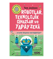 Robotlar, Teknolojik Cihazlar ve Yapay Zeka ve Bunlar Dünyamızı Nasıl Değiştiriyor?