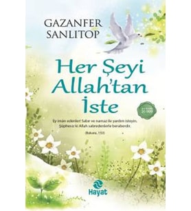 Her Şeyi Allah’tan İste - Gazanfer Sanlıtop - Hayat Yayınları