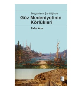 Göz Medeniyetinin Körlükleri