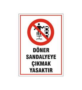 Döner sandalyeye çıkmak yasaktır, isg uyarı levhası