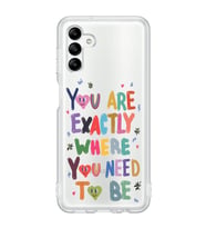 Samsung Galaxy A04S Uyumlu You Are Exactly Where You Need To Be Desenli Şeffaf Telefon Kılıfı