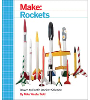 Make: Rockets: Down-To-Earth Rocket Science