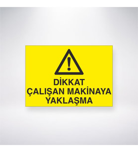 Dikkat Çalışan Makinaya Yaklaşma