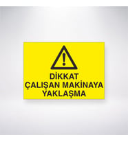 Dikkat Çalışan Makinaya Yaklaşma