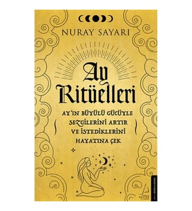 Ay Ritüelleri - Ay’ın Büyülü Gücüyle Sezgilerini Artır ve İstediklerini Hayatına Çek