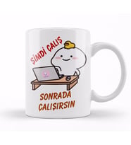 Şimdi Çalış Sonrada Çalışırsın Komik Kupa Bardak Porselen