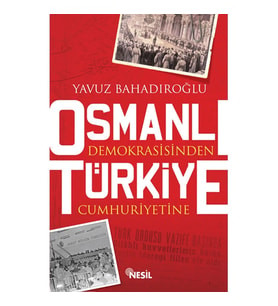 OSMANLI DEMOKRASİSİNDEN TÜRKİYE CUMHURİYETİ