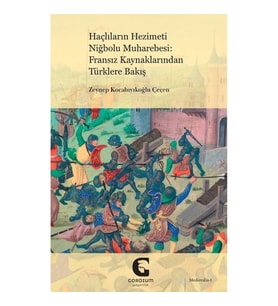 Haçlıların Hezimeti Niğbolu Muharebesi: Fransız Kaynaklarından Türklere Bakış