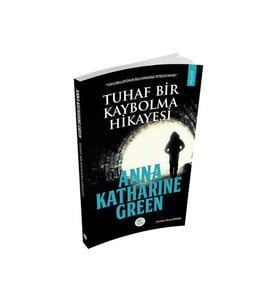 Tuhaf Bir Kaybolma Hikayesi Anna Katharine Green
