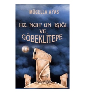 Hz. Nuh'un Işığı ve Göbeklitepe