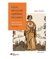 Ulus Devletin Eşiğinde İstanbul İşgal, Direniş Ve Siyasal Mücadele 1918-1923