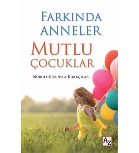 Farkında Anneler Mutlu Çocuklar-Nurulhüda Ayla Kırıkçılar