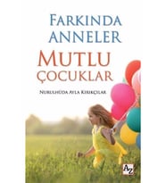 Farkında Anneler Mutlu Çocuklar-Nurulhüda Ayla Kırıkçılar