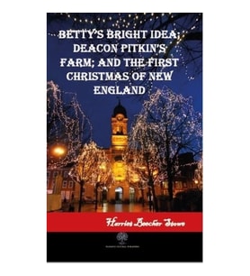 Betty's Bright Idea; Deacon Pitkin's Farm; and The First Christmas of New England