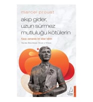 Marcel Proust - Akıp Gider, Uzun Sürmez Mutluluğu Kötülerin