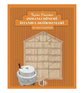 Taşlar Dönerken Osmanlı Dönemi İstanbul Değirmenleri