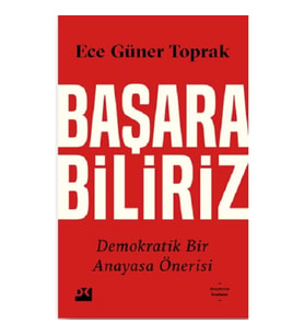 Başarabiliriz:  Demokratik Bir Anayasa Önerisi