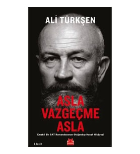Asla Vazgeçme Asla - Emekli Bir SAT Komandosunun Olağandışı Hayat Hikayesi