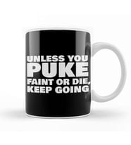 Unless You Puke Faint Or Die Keep Going Kupa Bardak Porselen