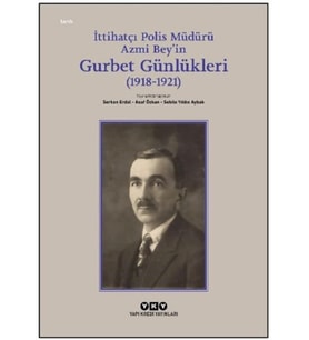 İttihatçı Polis Müdürü Azmi Bey’in Gurbet Günlükleri (1918–1921)