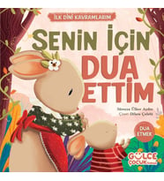 Senin İçin Dua Ettim - İlk Dini Kavramlarım (Dua Etme)