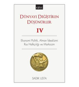 Dünyayı Değiştiren Düşünürler 4 - Ekonomi Politik  Alman İdealizmi Rus Halkçılığı ve Marksizm