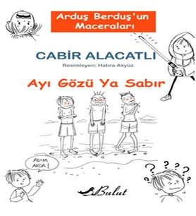 Arduş Berduş’un Maceraları 1 - Ayı Gözü Ya Sabır