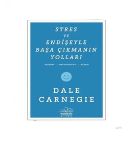 Stres ve Endişeyle Başa Çıkmanın Yolları - Donna Dale Carnegie