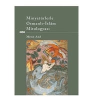 Minyatürlerle Osmanlı İslam Mitologyası