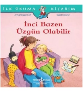 İlk Okuma Kitabım-İnci Bazen Üzgün Olabilir