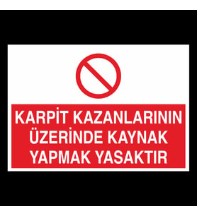Karpit Kazanlarının Üzerinde Kaynak Yapmak Yasaktır Uyarı Levhası 20x30cm (Karışık)