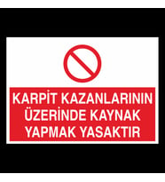 Karpit Kazanlarının Üzerinde Kaynak Yapmak Yasaktır Uyarı Levhası 20x30cm (Karışık)