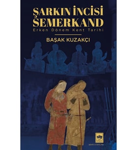 Şarkın İncisi Semerkand / Başak Kuzakçı