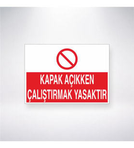 Kapak Açıkken Çalıştırmak Yasaktır 21x28 Arkası Yapışkanlı Levha