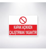 Kapak Açıkken Çalıştırmak Yasaktır 21x28 Arkası Yapışkanlı Levha