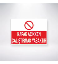 Kapak Açıkken Çalıştırmak Yasaktır 21x28 Arkası Yapışkanlı Levha
