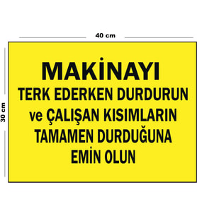 Metal Makinayı Terk Ederken Durdurun 30 cm x 40 cm A3 Büyüklüğünde Uyarı Levhası Yönlendirme Tabela