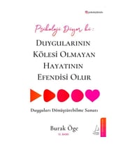 Psikoloji Diyor ki: Duygularının Kölesi Olmayan Hayatının Efendisi Olur