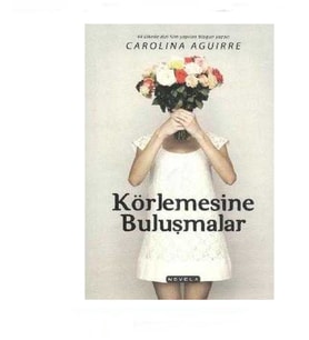 Körlemesine Buluşmalar - Carolina Aguirre