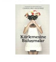 Körlemesine Buluşmalar - Carolina Aguirre